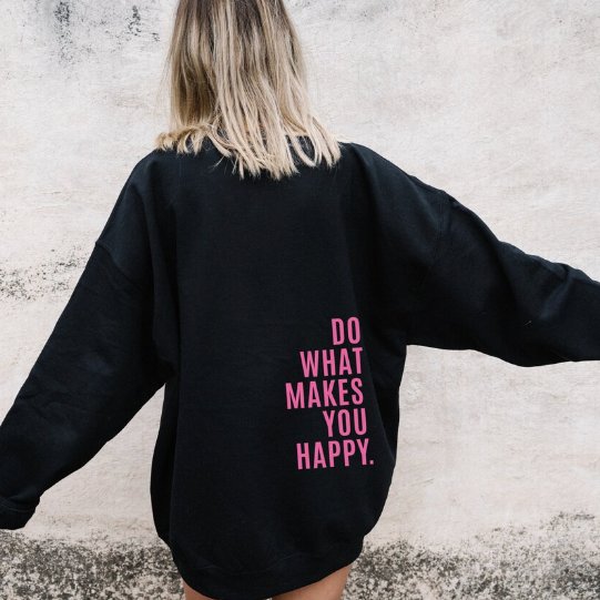 Hoodie: Do what makes you happy